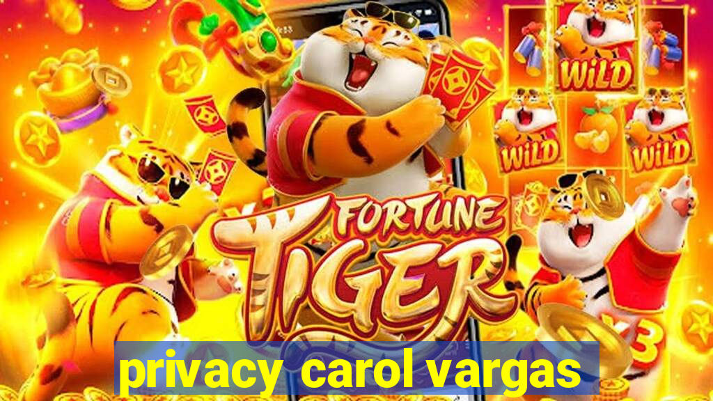 privacy carol vargas